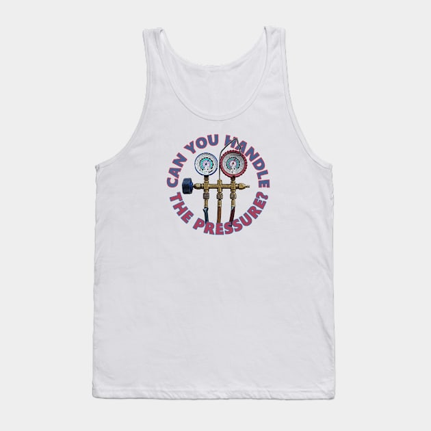 Can You Handle the Pressure? Tank Top by 4Tradies